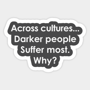 Across Cultures Darker People Suffer Most Why Sticker